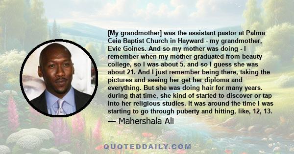 [My grandmother] was the assistant pastor at Palma Ceia Baptist Church in Hayward - my grandmother, Evie Goines. And so my mother was doing - I remember when my mother graduated from beauty college, so I was about 5,