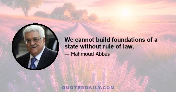 We cannot build foundations of a state without rule of law.