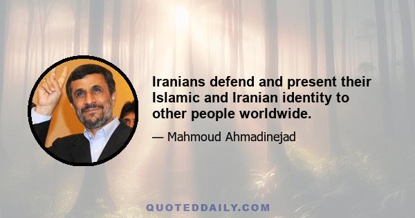 Iranians defend and present their Islamic and Iranian identity to other people worldwide.