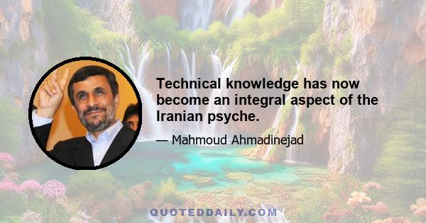 Technical knowledge has now become an integral aspect of the Iranian psyche.