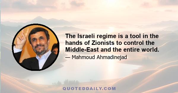 The Israeli regime is a tool in the hands of Zionists to control the Middle-East and the entire world.