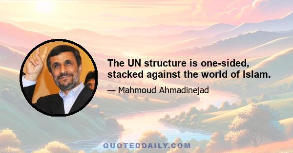 The UN structure is one-sided, stacked against the world of Islam.