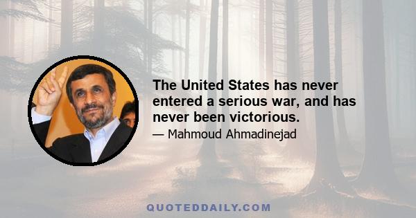 The United States has never entered a serious war, and has never been victorious.