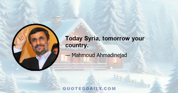 Today Syria, tomorrow your country.