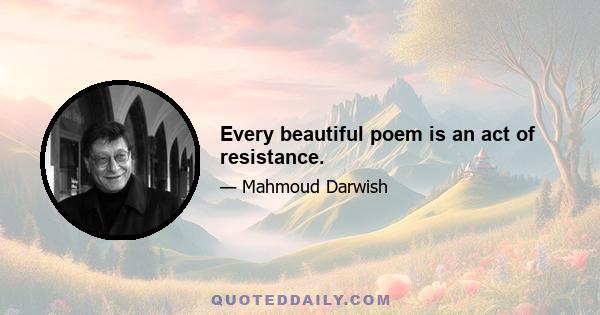 Every beautiful poem is an act of resistance.