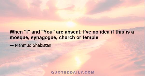 When I and You are absent, I've no idea if this is a mosque, synagogue, church or temple