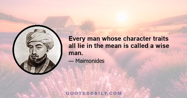 Every man whose character traits all lie in the mean is called a wise man.