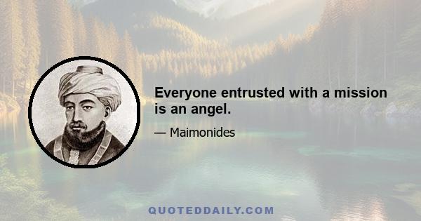 Everyone entrusted with a mission is an angel.