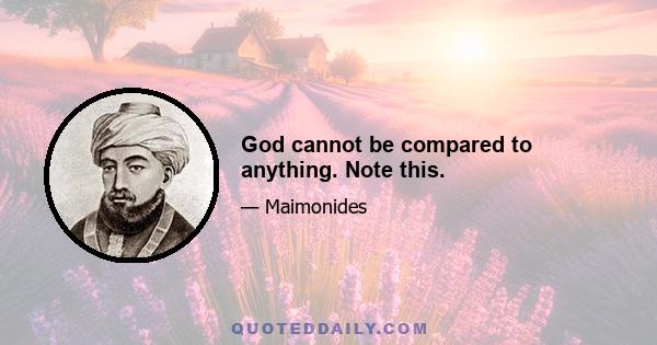 God cannot be compared to anything. Note this.