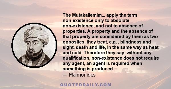 The Mutakallemim... apply the term non-existence only to absolute non-existence, and not to absence of properties. A property and the absence of that property are considered by them as two opposites, they treat, e.g. ,