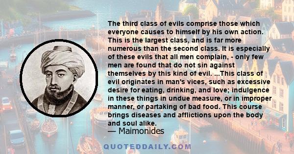 The third class of evils comprise those which everyone causes to himself by his own action. This is the largest class, and is far more numerous than the second class. It is especially of these evils that all men