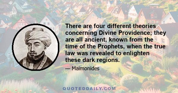 There are four different theories concerning Divine Providence; they are all ancient, known from the time of the Prophets, when the true law was revealed to enlighten these dark regions.