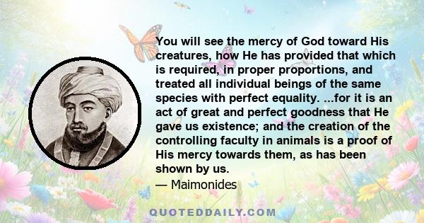 You will see the mercy of God toward His creatures, how He has provided that which is required, in proper proportions, and treated all individual beings of the same species with perfect equality. ...for it is an act of