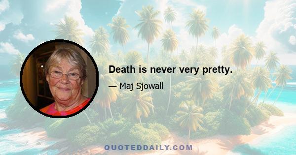 Death is never very pretty.