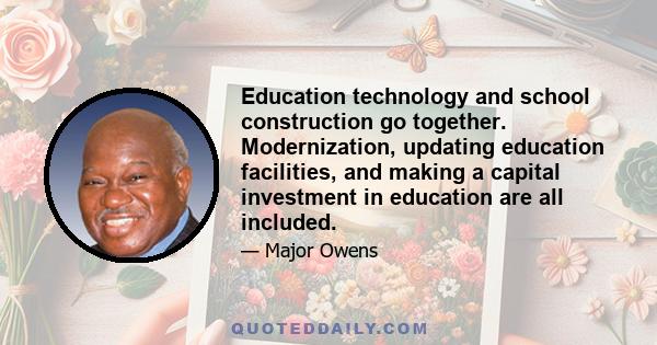 Education technology and school construction go together. Modernization, updating education facilities, and making a capital investment in education are all included.