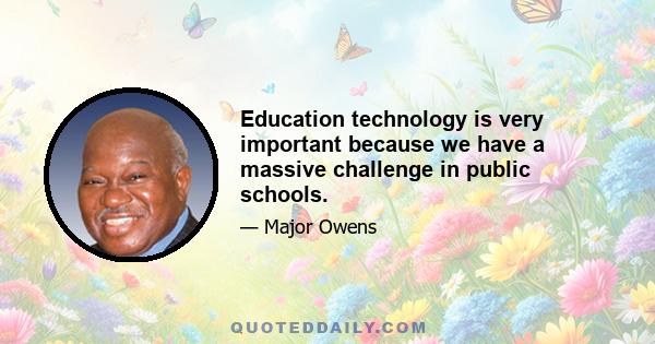 Education technology is very important because we have a massive challenge in public schools.