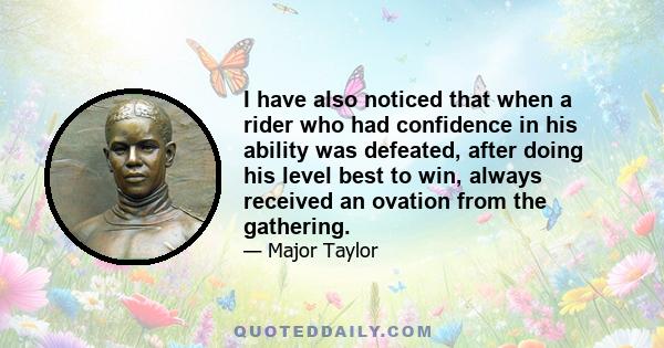 I have also noticed that when a rider who had confidence in his ability was defeated, after doing his level best to win, always received an ovation from the gathering.