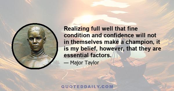 Realizing full well that fine condition and confidence will not in themselves make a champion, it is my belief, however, that they are essential factors.