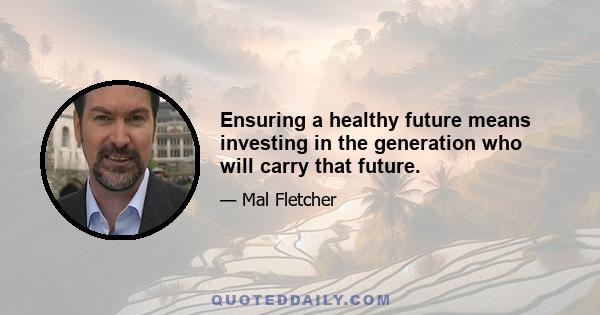 Ensuring a healthy future means investing in the generation who will carry that future.