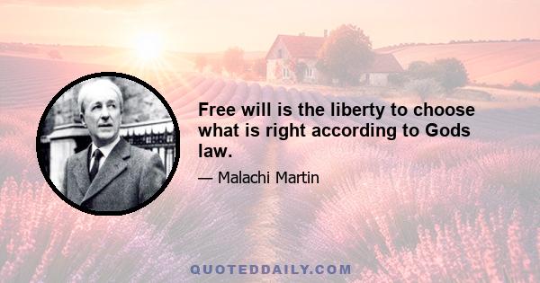 Free will is the liberty to choose what is right according to Gods law.