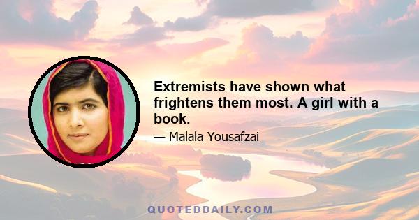 Extremists have shown what frightens them most. A girl with a book.