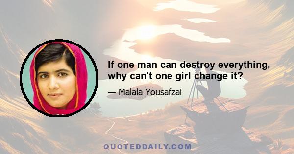 If one man can destroy everything, why can't one girl change it?