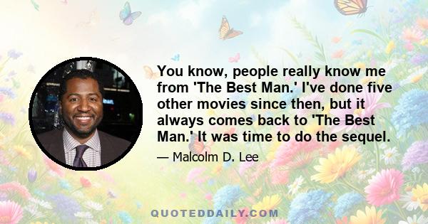 You know, people really know me from 'The Best Man.' I've done five other movies since then, but it always comes back to 'The Best Man.' It was time to do the sequel.