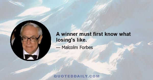 A winner must first know what losing's like.