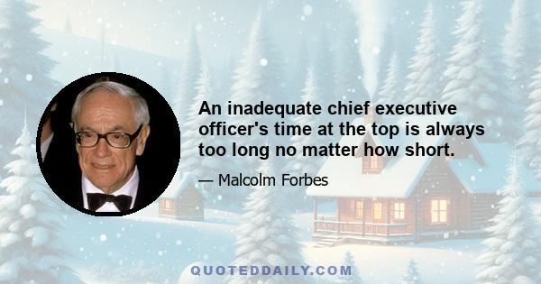 An inadequate chief executive officer's time at the top is always too long no matter how short.