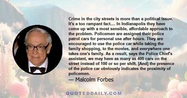 Crime in the city streets is more than a political issue. It's a too rampant fact.... In Indianapolis they have come up with a most sensible, affordable approach to the problem. Policemen are assigned their police