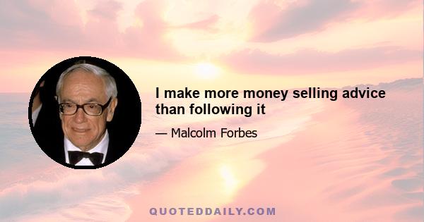 I make more money selling advice than following it