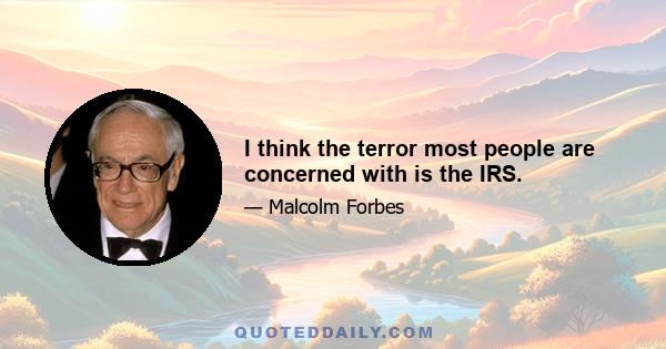 I think the terror most people are concerned with is the IRS.