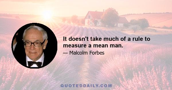 It doesn't take much of a rule to measure a mean man.