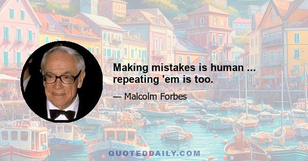 Making mistakes is human ... repeating 'em is too.