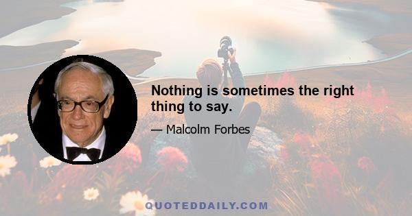 Nothing is sometimes the right thing to say.