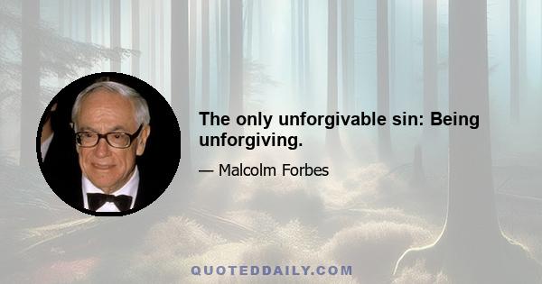 The only unforgivable sin: Being unforgiving.