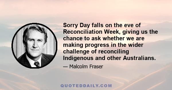 Sorry Day falls on the eve of Reconciliation Week, giving us the chance to ask whether we are making progress in the wider challenge of reconciling Indigenous and other Australians.