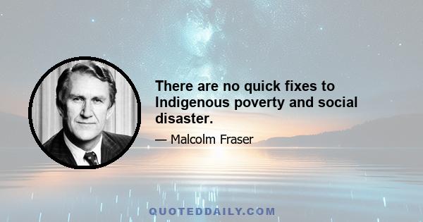 There are no quick fixes to Indigenous poverty and social disaster.