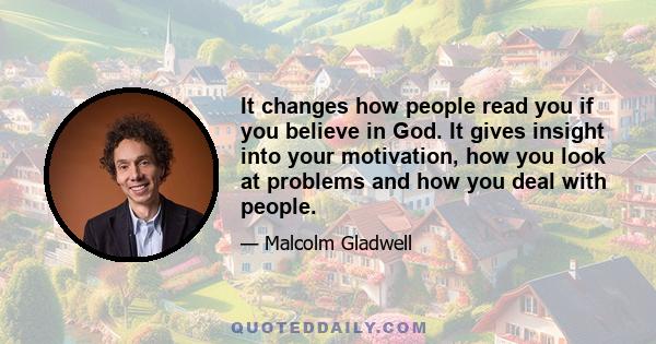 It changes how people read you if you believe in God. It gives insight into your motivation, how you look at problems and how you deal with people.