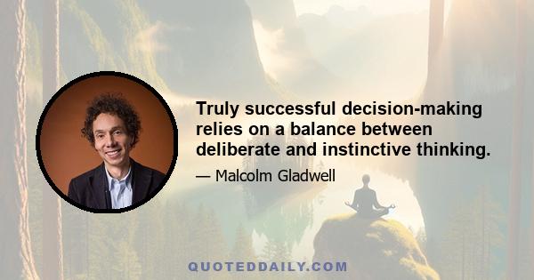 Truly successful decision-making relies on a balance between deliberate and instinctive thinking.