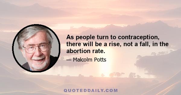 As people turn to contraception, there will be a rise, not a fall, in the abortion rate.