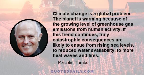 Climate change is a global problem. The planet is warming because of the growing level of greenhouse gas emissions from human activity. If this trend continues, truly catastrophic consequences are likely to ensue from