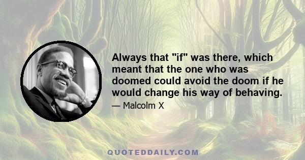 Always that if was there, which meant that the one who was doomed could avoid the doom if he would change his way of behaving.