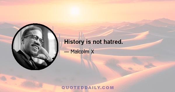 History is not hatred.