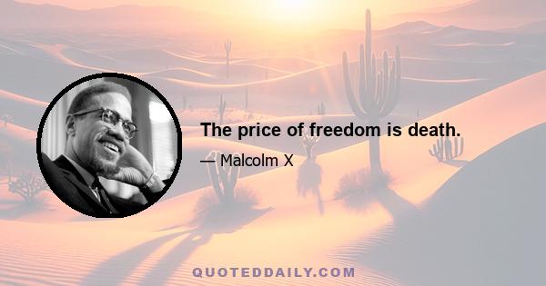 The price of freedom is death.