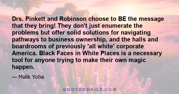 Drs. Pinkett and Robinson choose to BE the message that they bring! They don't just enumerate the problems but offer solid solutions for navigating pathways to business ownership, and the halls and boardrooms of