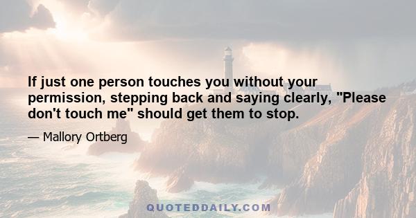 If just one person touches you without your permission, stepping back and saying clearly, Please don't touch me should get them to stop.