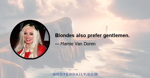 Blondes also prefer gentlemen.