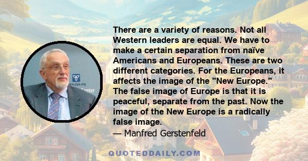 There are a variety of reasons. Not all Western leaders are equal. We have to make a certain separation from naïve Americans and Europeans. These are two different categories. For the Europeans, it affects the image of