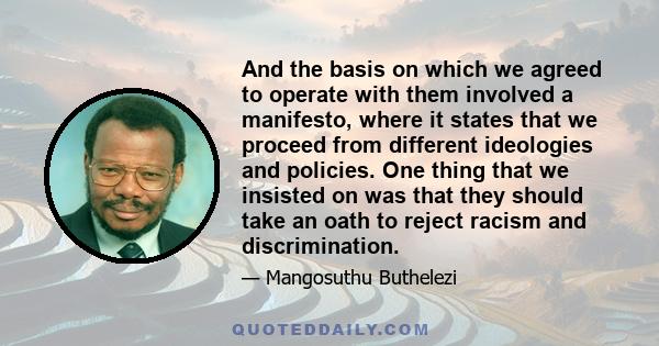 And the basis on which we agreed to operate with them involved a manifesto, where it states that we proceed from different ideologies and policies. One thing that we insisted on was that they should take an oath to